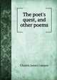 The poet's quest, and other poems, Charles James Cannon 