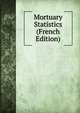 Mortuary Statistics (French Edition), 