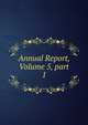 Annual Report, Volume 5, part 1, 