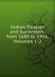 Indian Treaties and Surrenders, from 1680 to 1903, Volumes 1-2, 