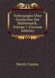 Vorlesungen ?ber Geschichte Der Mathematik, Volume 1 (German Edition), Moritz Cantor 