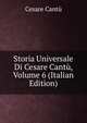 Storia Universale Di Cesare Cantu, Volume 6 (Italian Edition), Cesare Cantu 