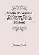 Storia Universale Di Cesare Cant, Volume 8 (Italian Edition), Cesare Cant 
