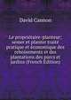 Le proprietaire-planteur; semer et planter traite pratique et economique des reboisements et des plantations des parcs et jardins (French Edition), David Cannon 
