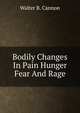 Bodily Changes In Pain Hunger Fear And Rage, Walter B. Cannon 