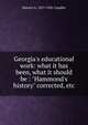 Georgia's educational work: what it has been, what it should be : "Hammond's history" corrected, etc., Warren A. 1857-1941 Candler 