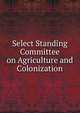 Select Standing Committee on Agriculture and Colonization, 