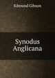 Synodus Anglicana, Edmund Gibson 