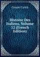 Histoire Des Italiens, Volume 12 (French Edition), Cesare Cantu 