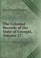 The Colonial Records of the State of Georgia, Volume 17, Allen Daniel Candler 