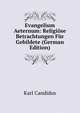 Evangelium Aeternum: Religiose Betrachtungen Fur Gebildete (German Edition), Karl Candidus 