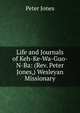 Life and Journals of Keh-Ke-Wa-Guo-N-Ba: (Rev. Peter Jones,) Wesleyan Missionary, Peter Jones 