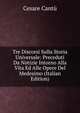 Tre Discorsi Sulla Storia Universale: Preceduti Da Notizie Intorno Alla Vita Ed Alle Opere Del Medesimo (Italian Edition), Cesare Cantu 