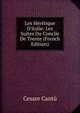 Les H?r?tique D'italie: Les Suites Du Concile De Trente (French Edition), Cesare Cantu 