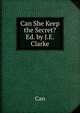 Can She Keep the Secret? Ed. by J.E. Clarke, Can 