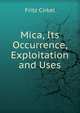 Mica, Its Occurrence, Exploitation and Uses, Fritz Cirkel 