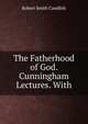 The Fatherhood of God. Cunningham Lectures. With, Robert Smith Candlish 