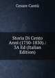 Storia Di Cento Anni (1750-1850).: 3A Ed (Italian Edition), Cesare Cantu 
