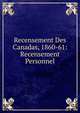 Recensement Des Canadas, 1860-61: Recensement Personnel, 