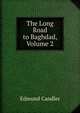 The Long Road to Baghdad, Volume 2, Edmund Candler 
