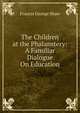The Children at the Phalanstery: A Familiar Dialogue On Education, Francis George Shaw 