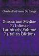 Glossarium Mediae Et Infimae Latinitatis, Volume 7 (Italian Edition), Charles Du Fresne Du Cange 