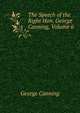 The Speech of the Right Hon. George Canning, Volume 6, George Canning 