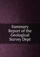Summary Report of the Geological Survey Dept, 