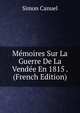 Memoires Sur La Guerre De La Vendee En 1815 . (French Edition), Simon Canuel 