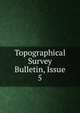 Topographical Survey Bulletin, Issue 5, 