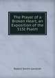 The Prayer of a Broken Heart, an Exposition of the 51St Psalm, Robert Smith Candlish 