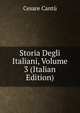 Storia Degli Italiani, Volume 3 (Italian Edition), Cesare Cantu 