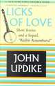 Licks of Love. Short Stories & Sequel "Rabbit Remembered", Updike, John 