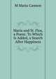 Maria and St. Flos, a Poem: To Which Is Added, a Search After Happiness, M Maria Cannon 