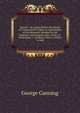 Speech . On Laying Before the House of Commons the Papers in Explanation of the Measures Adopted by His Majesty's Government with a View of . Wednesday 17 of March 1824, to Which Is Add, George Canning 