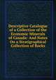 Descriptive Catalogue of a Collection of the Economic Minerals of Canada: And Notes On a Stratigraphical Collection of Rocks, 
