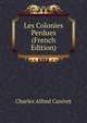 Les Colonies Perdues (French Edition), Charles Alfred Canivet 