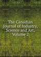 The Canadian Journal of Industry, Science and Art, Volume 2, 
