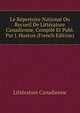 Le Repertoire National Ou Recueil De Litterature Canadienne, Compile Et Publ. Par J. Huston (French Edition), Litterature Canadienne 