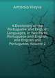 A Dictionary of the Portuguese and English Languages, in Two Parts: Portuguese and English, and English and Portuguese, Volume 2, Antonio Vieyra 