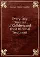 Every-Day Diseases of Children and Their Rational Treatment, George Henry Candler 