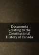 Documents Relating to the Constitutional History of Canada, 