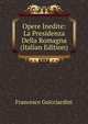 Opere Inedite: La Presidenza Della Romagna (Italian Edition), Francesco Guicciardini 