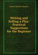 Writing and Selling a Play: Practical Suggestions for the Beginner, Fanny Venable Cannon 