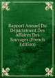 Rapport Annuel Du Departement Des Affaires Des Sauvages (French Edition), 