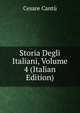 Storia Degli Italiani, Volume 4 (Italian Edition), Cesare Cantu 