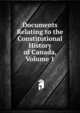 Documents Relating to the Constitutional History of Canada, Volume 1, 