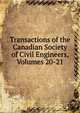 Transactions of the Canadian Society of Civil Engineers, Volumes 20-21, 