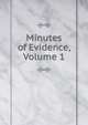 Minutes of Evidence, Volume 1, 