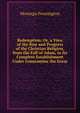 Redemption: Or, a View of the Rise and Progress of the Christian Religion, from the Fall of Adam, to Its Complete Establishment Under Constantine the Great, Montagu Pennington 
